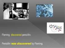 Fleming discovered penicillin. Penicillin was discovered by Fleming.