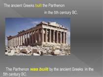 The ancient Greeks built the Parthenon in the 5th century BC. The Parthenon w...