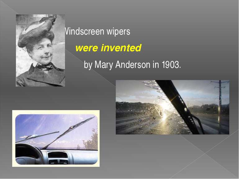 Windscreen wipers were invented by Mary Anderson in 1903.