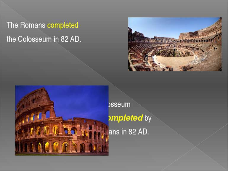 The Romans completed the Colosseum in 82 AD. The Colosseum was completed by t...