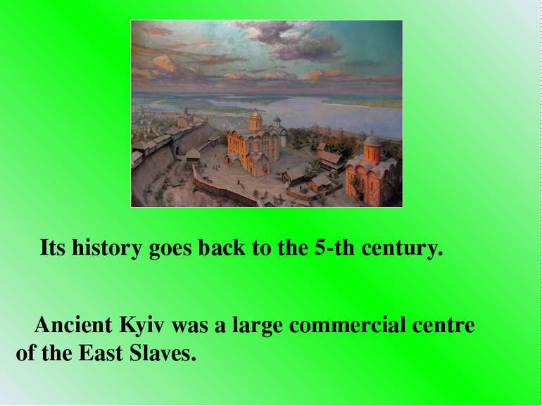 Its history goes back to the 5-th century. Ancient Kyiv was a large commercia...