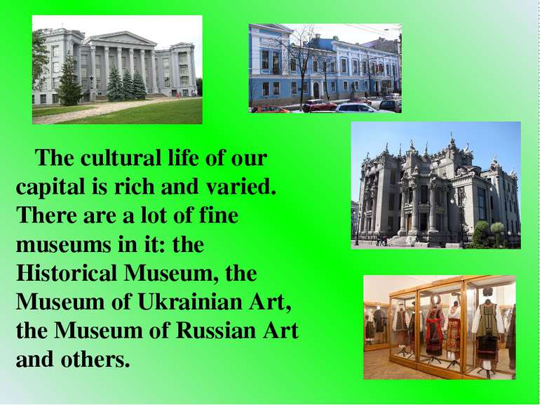 The cultural life of our capital is rich and varied. There are a lot of fine ...