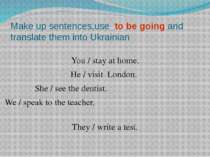 Make up sentences,use to be going and translate them into Ukrainian You / sta...