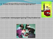3. Great Britain/they/visit/to/going/Are? 4.are/to/a/ newspaper/going/They/ma...