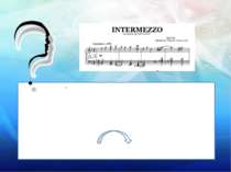 Що означає слово «Intermezzo»? «Перепочинок», «пауза».У музиці це інструмента...