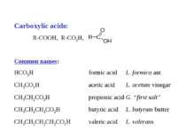 Carboxylic acids: R-COOH, R-CO2H, Common names: HCO2H formic acid L. formica ...