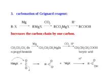 carbonation of Grignard reagent: R-X RMgX RCO2MgX RCOOH Increases the carbon ...