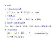 as acids: with active metals RCO2H + Na RCO2-Na+ + H2(g) with bases RCO2H + N...