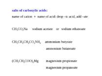 salts of carboxylic acids: name of cation + name of acid: drop –ic acid, add ...