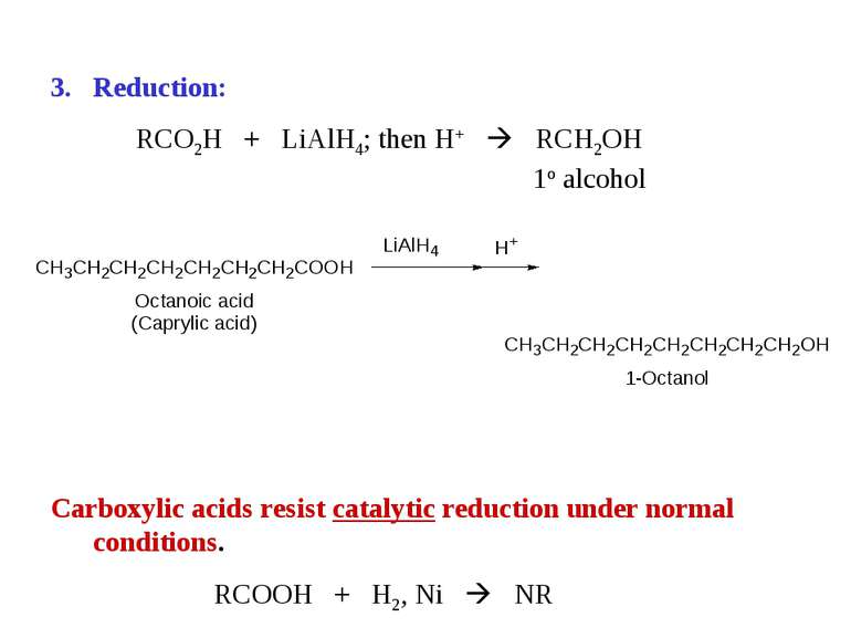 Reduction: RCO2H + LiAlH4; then H+ RCH2OH 1o alcohol Carboxylic acids resist ...