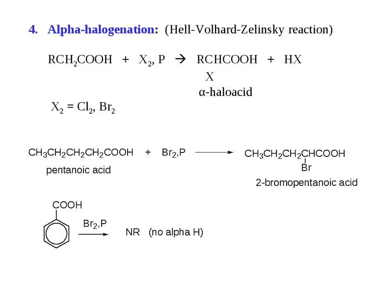 Alpha-halogenation: (Hell-Volhard-Zelinsky reaction) RCH2COOH + X2, P RCHCOOH...