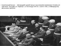 Нюрнберзький процес — міжнародний судовий процес над колишніми керівниками гі...
