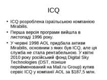 ICQ ICQ розроблена ізраїльською компанією Mirabilis. Перша версія програми ви...
