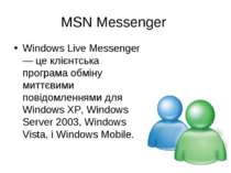 MSN Messenger Windows Live Messenger — це клієнтська програма обміну миттєвим...