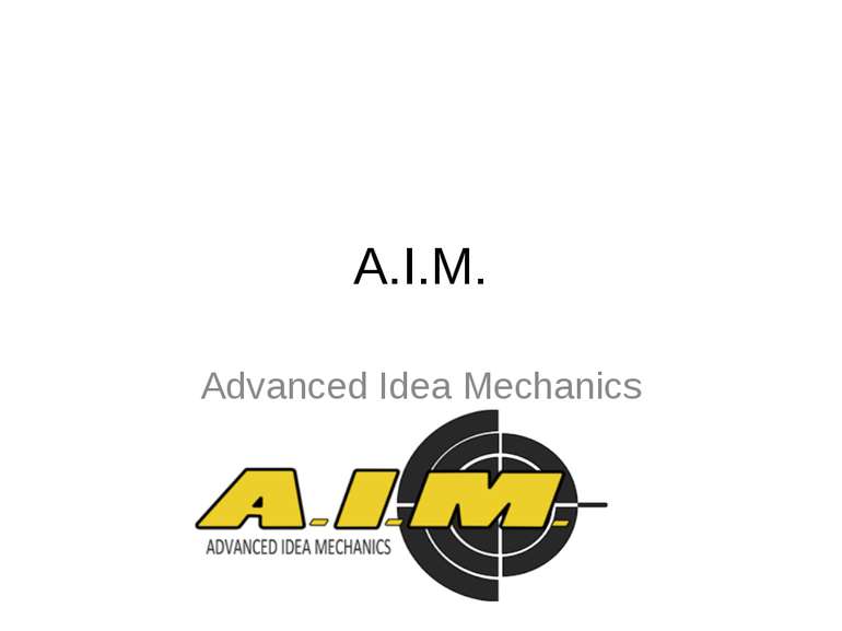 A.I.M. Advanced Idea Mechanics