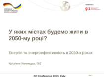 EE Conference 2013, Kyiv Implemented by У яких містах будемо жити в 2050-му р...