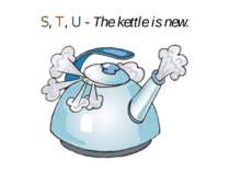 S, T, U - The kettle is new.