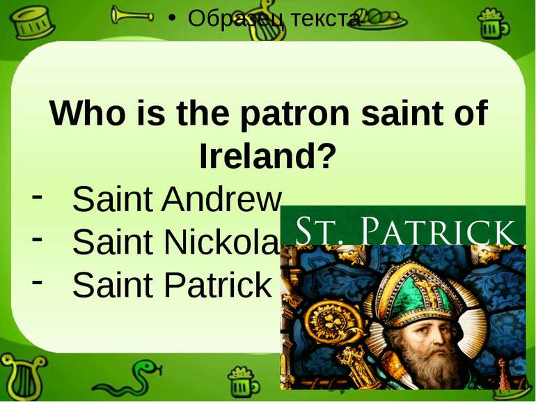 Who is the patron saint of Ireland? Saint Andrew Saint Nickolas Saint Patrick