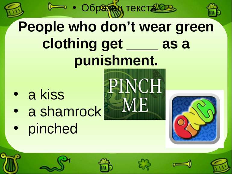 People who don’t wear green clothing get ____ as a punishment. a kiss a shamr...