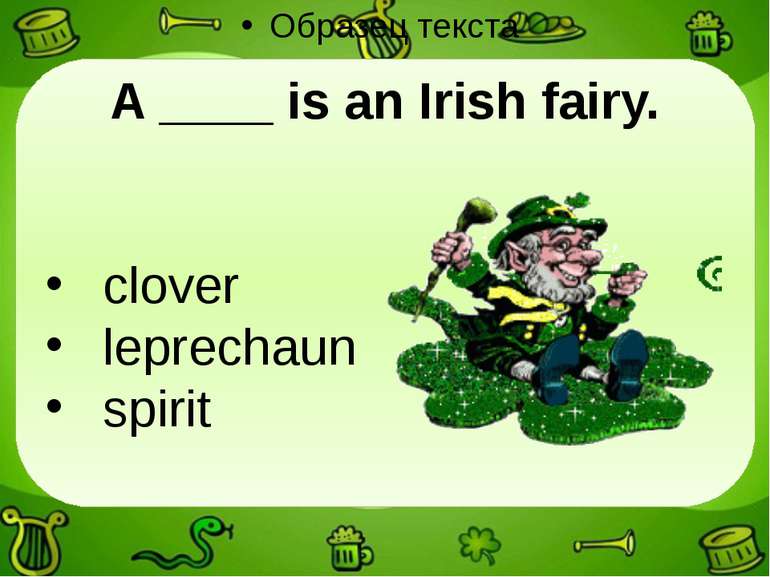 A ____ is an Irish fairy. clover leprechaun spirit