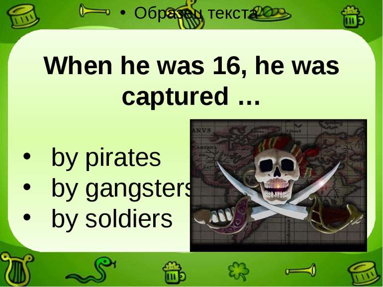 When he was 16, he was captured … by pirates by gangsters by soldiers