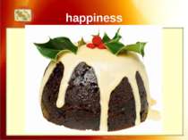 happiness If you want to be happy, eat Christmas pudding on Christmas Day.