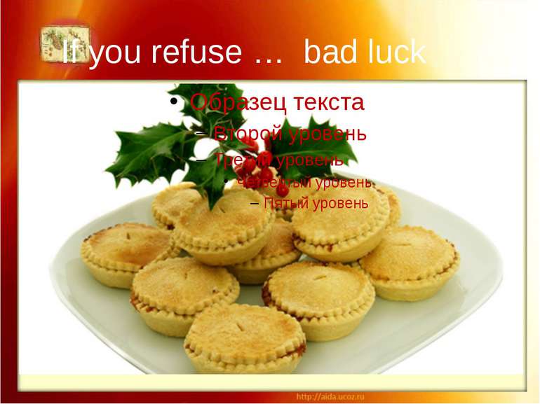 If you refuse … bad luck If you refuse a mince pie at Christmas dinner, you w...