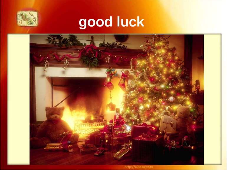 good luck Good luck will come to the home where a fire is kept burning throug...