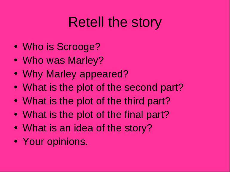 Retell the story Who is Scrooge? Who was Marley? Why Marley appeared? What is...