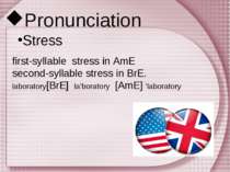 Pronunciation Stress first-syllable stress in AmE second-syllable stress in B...