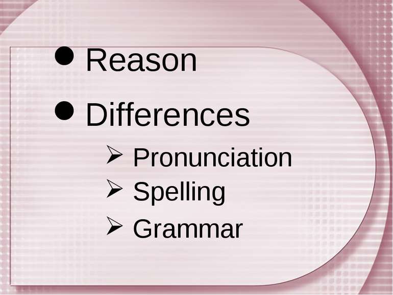 Differences Grammar Reason Pronunciation Spelling