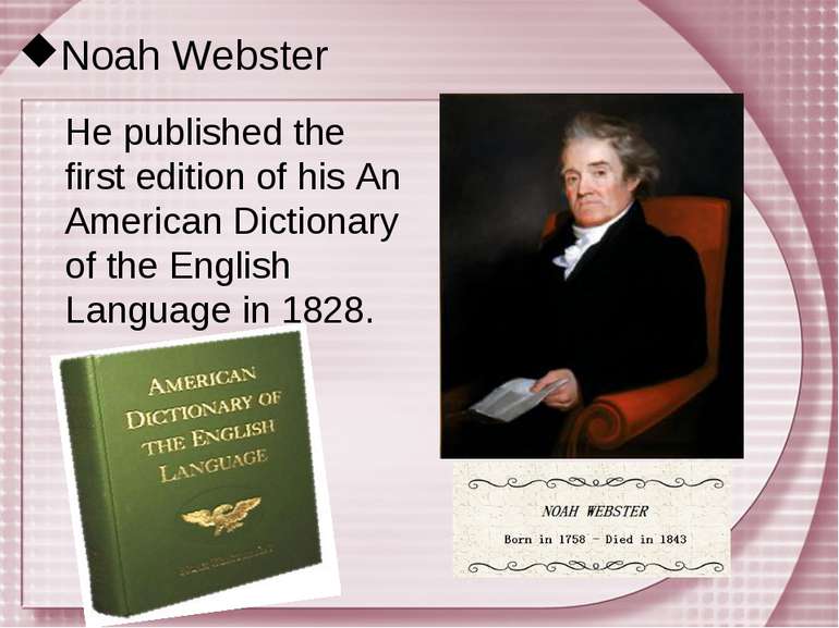 Noah Webster He published the first edition of his An American Dictionary of ...