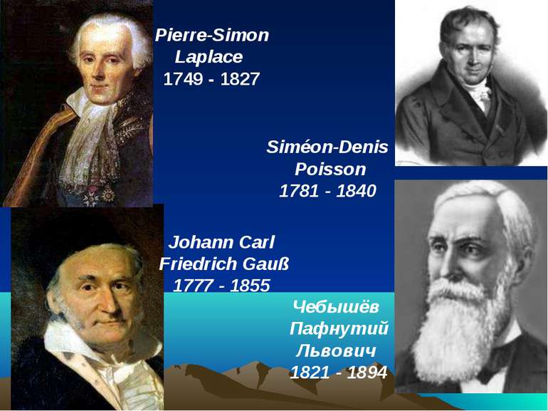Pierre-Simon Laplace 1749 - 1827 Johann Carl Friedrich Gauß 1777 - 1855 Siméo...