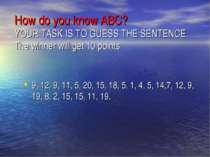 How do you know ABC? YOUR TASK IS TO GUESS THE SENTENCE. The winner will get ...