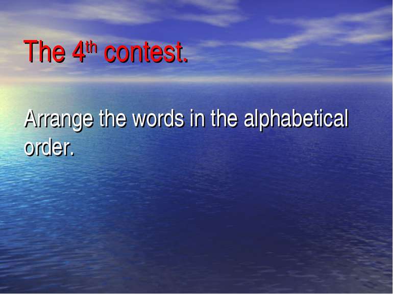 The 4th contest. Arrange the words in the alphabetical order.