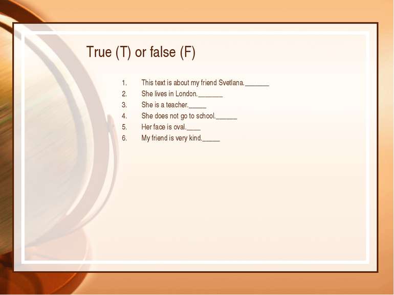 True (T) or false (F) This text is about my friend Svetlana._______ She lives...