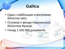 Gallica Одна з найбільших електронних бібліотек світу Основою є фонди Націона...