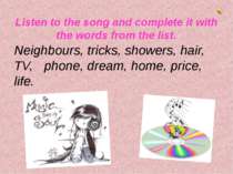 Listen to the song and complete it with the words from the list. Neighbours, ...