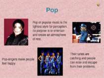 Pop Pop or popular music is the lightest style for perception. Its purpose is...