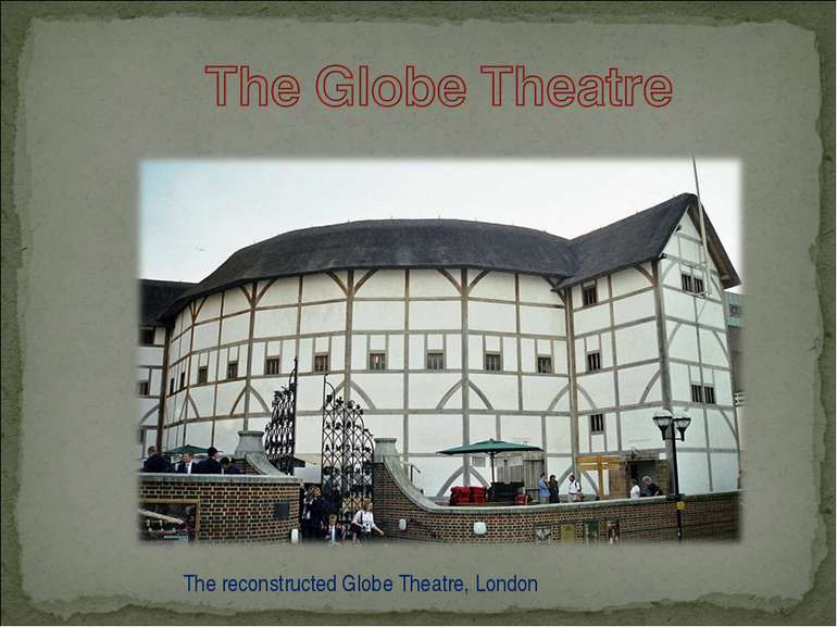 The reconstructed Globe Theatre, London