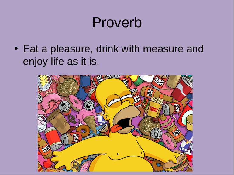 Proverb Eat a pleasure, drink with measure and enjoy life as it is.