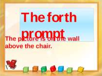 The forth prompt The picture is on the wall above the chair.