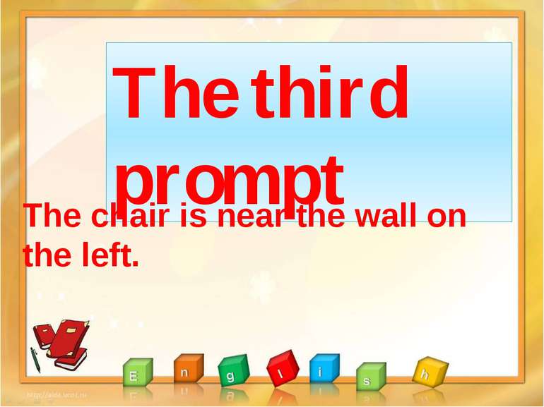 The third prompt The chair is near the wall on the left.