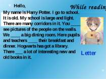Letter Hello, My name is Harry Potter. I go to school. It is old. My school i...