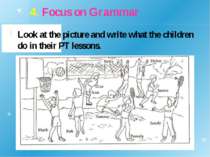 4. Focus on Grammar Look at the picture and write what the children do in the...