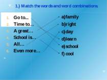 Go to... Time to… A great… School is… All… Even more… 1.) Match the words and...