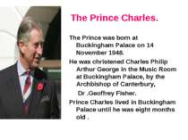 The Prince Charles. The Prince was born at Buckingham Palace on 14 November 1...