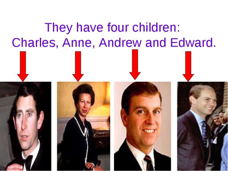 They have four children: Charles, Anne, Andrew and Edward.