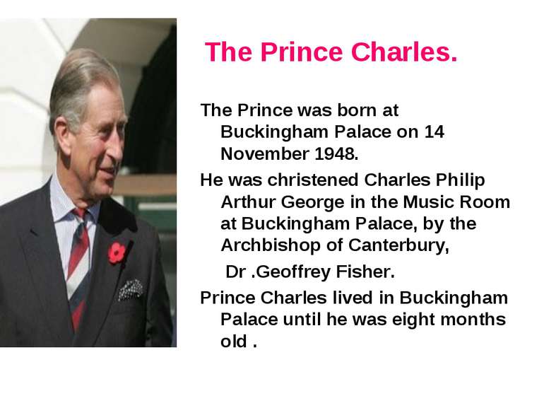 The Prince Charles. The Prince was born at Buckingham Palace on 14 November 1...