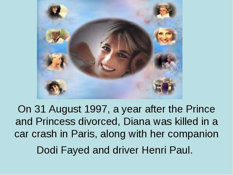 On 31 August 1997, a year after the Prince and Princess divorced, Diana was k...